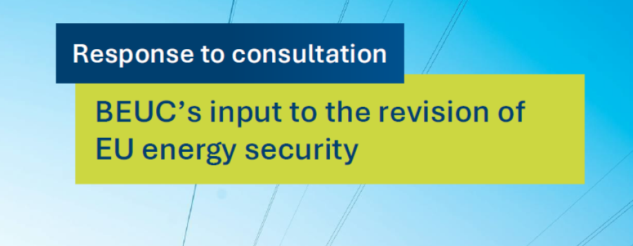 BEUC’s input to the revision of EU energy security